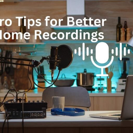 8 Pro Tips for Better Home Recordings